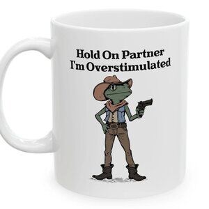 Hold On Partner I’m Overstimulated Mug 73